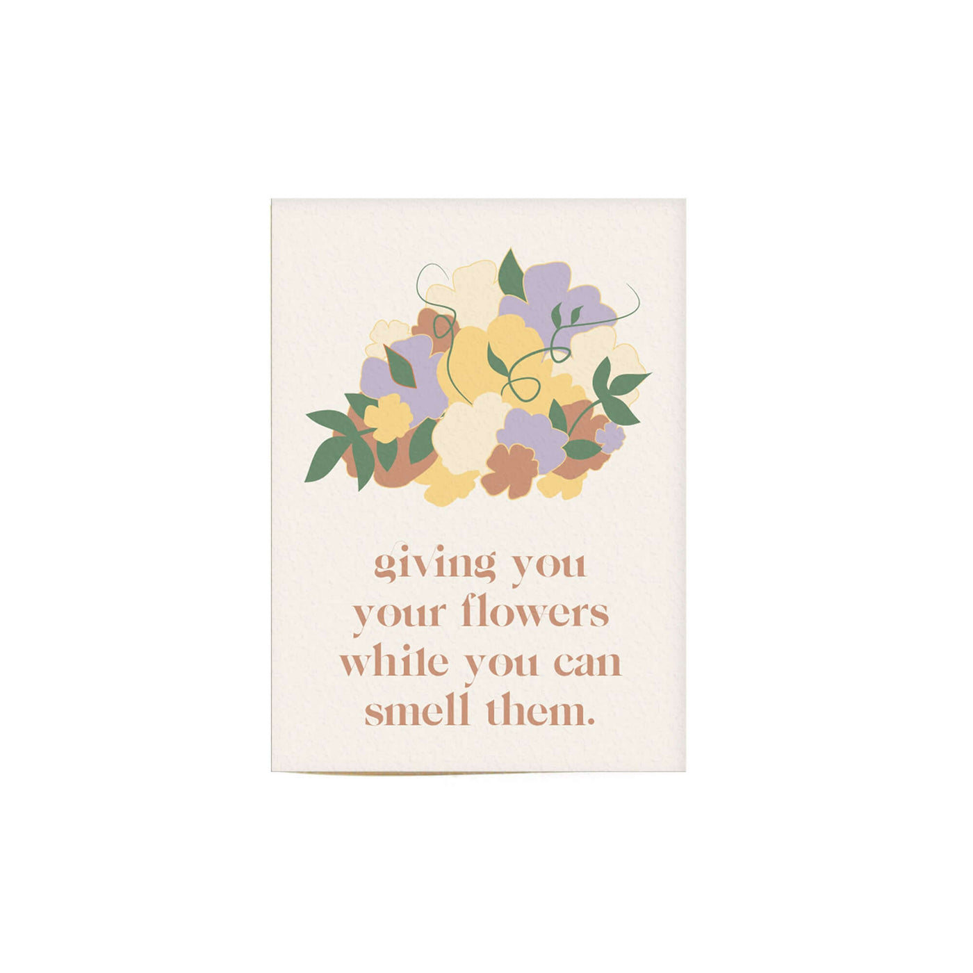 cream colored card that reads "giving you flowers while you can smell them" with an illustration of a flower bouquet