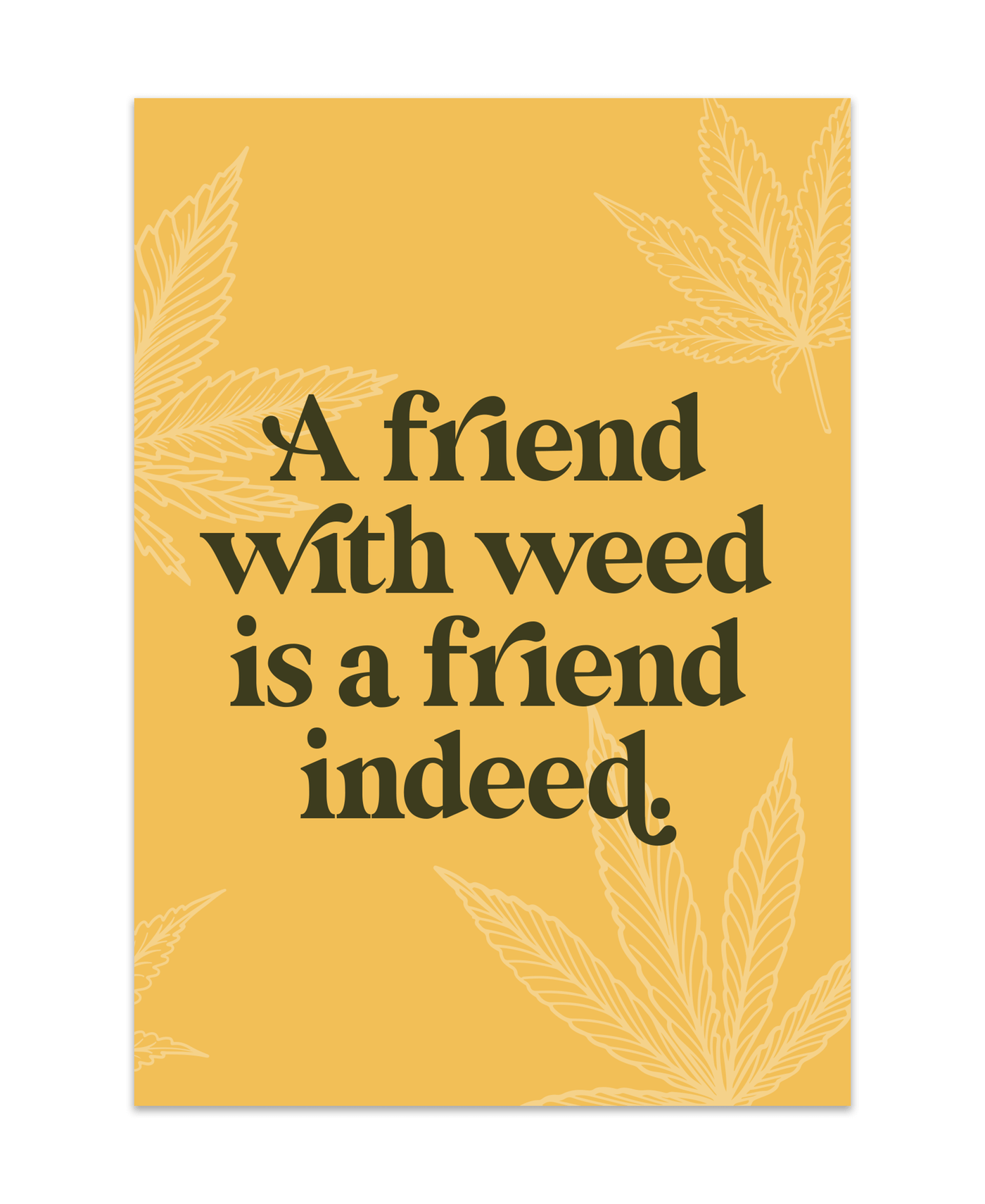 yellow 420 Friendly Greeting Card that says "A Friend with weed is a friend indeed" in black bold text