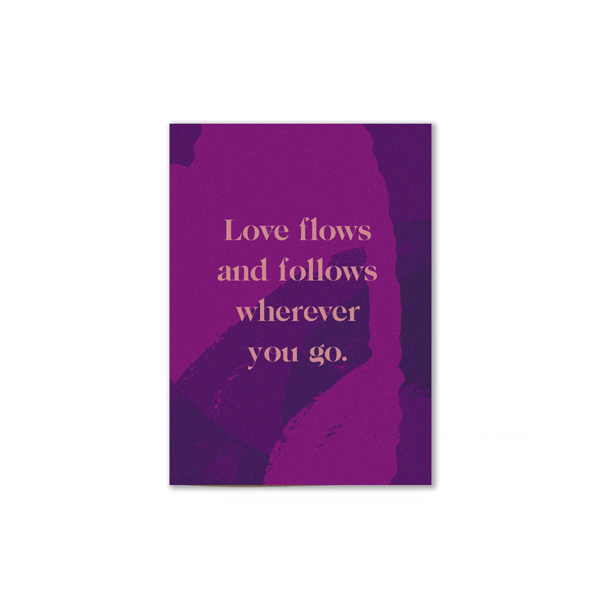 purple colored love flows card that reads "Love flows and follows wherever you go"