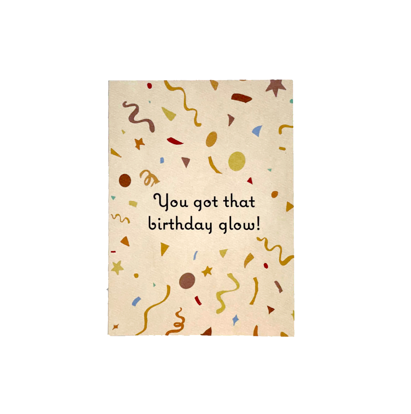cream colored Birthday glow card that reads "You got that birthday glow!" with colorful confetti illustration.