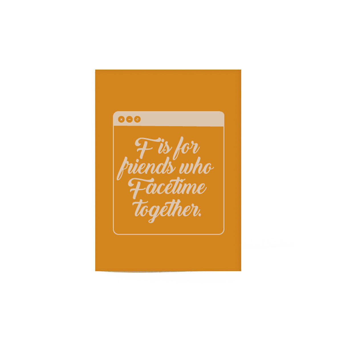 dark yellow FaceTime friends card that reads "F is for friends who facetime together." inside a white browser window illustration.