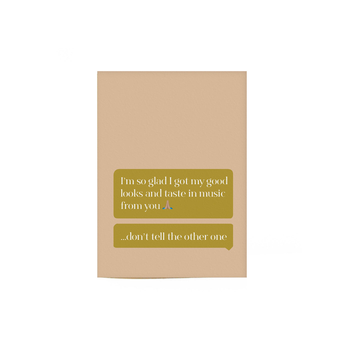 sand colored good looks card that shows an illustration of two text bubbles reading "i am so glad i got my good looks and good taste in music from you" and "... dont tell the other one"
